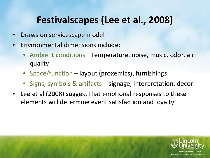 Festivalscapes (Lee et al. , 2008) • Draws on servicescape model • Environmental dimensions