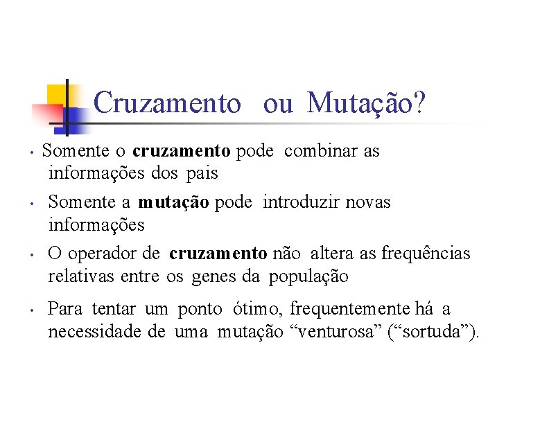 Cruzamento ou Mutação? • • Somente o cruzamento pode combinar as informações dos pais