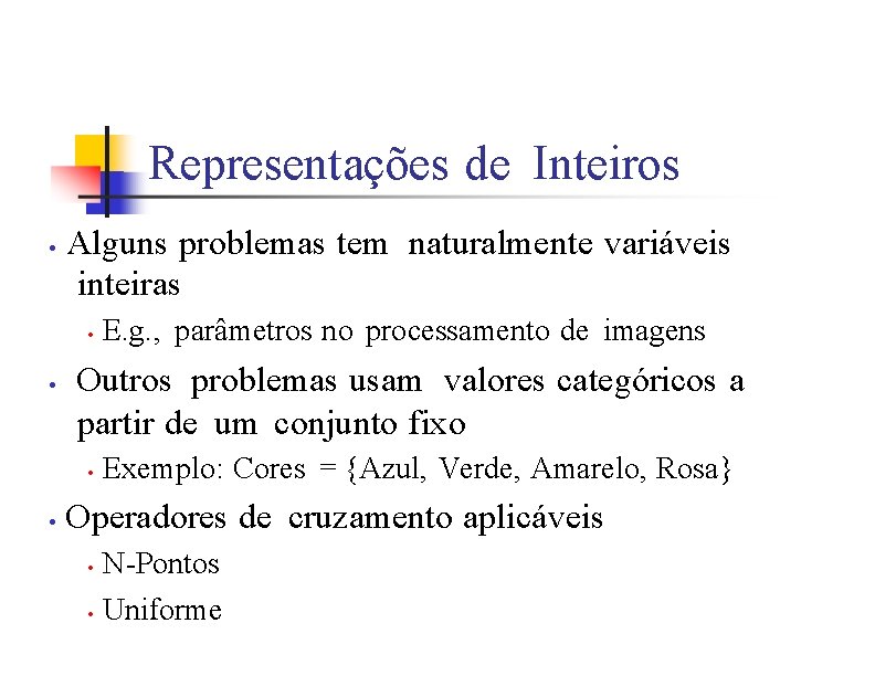 Representações de Inteiros • Alguns problemas tem naturalmente variáveis inteiras • • Outros problemas