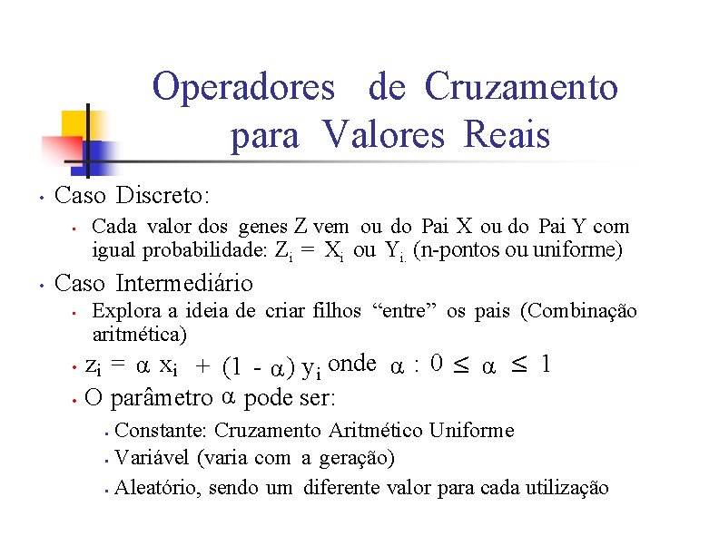 Operadores de Cruzamento para Valores Reais • Caso Discreto: • • Cada valor dos