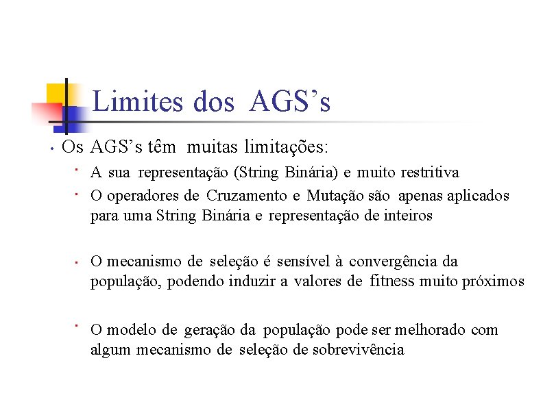 Limites dos AGS’s • Os AGS’s têm muitas limitações: • • A sua representação