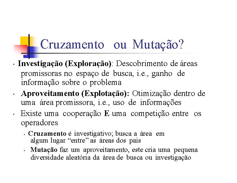 Cruzamento ou Mutação? • • • Investigação (Exploração): Descobrimento de áreas promissoras no espaço