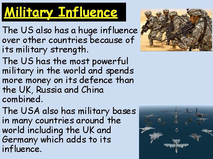 Military Influence The US also has a huge influence over other countries because of