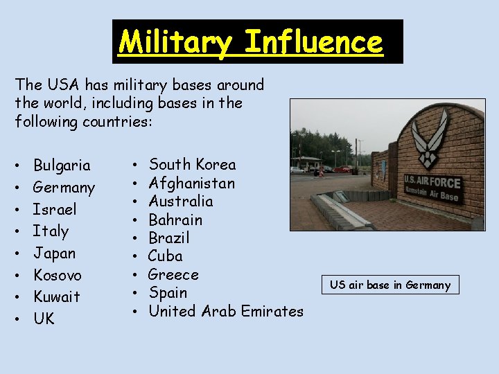 Military Influence The USA has military bases around the world, including bases in the