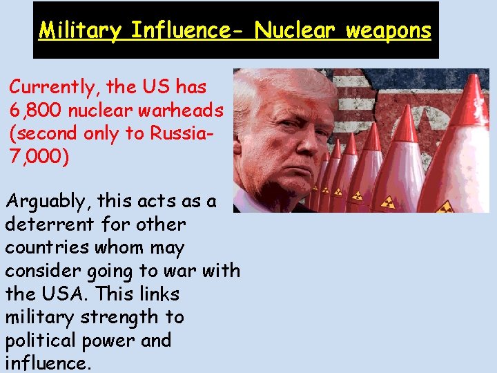 Military Influence- Nuclear weapons Currently, the US has 6, 800 nuclear warheads (second only