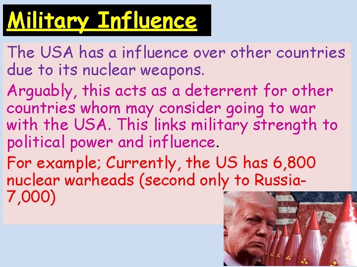 Military Influence The USA has a influence over other countries due to its nuclear