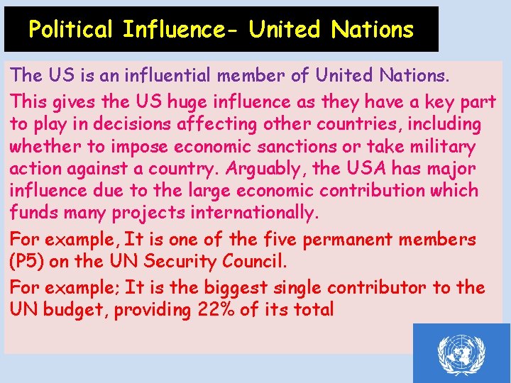 Political Influence- United Nations The US is an influential member of United Nations. This