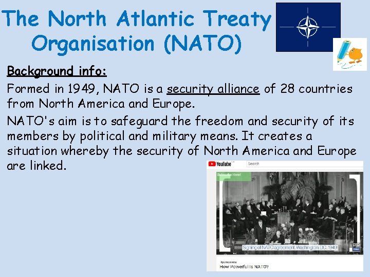 The North Atlantic Treaty Organisation (NATO) Background info: Formed in 1949, NATO is a