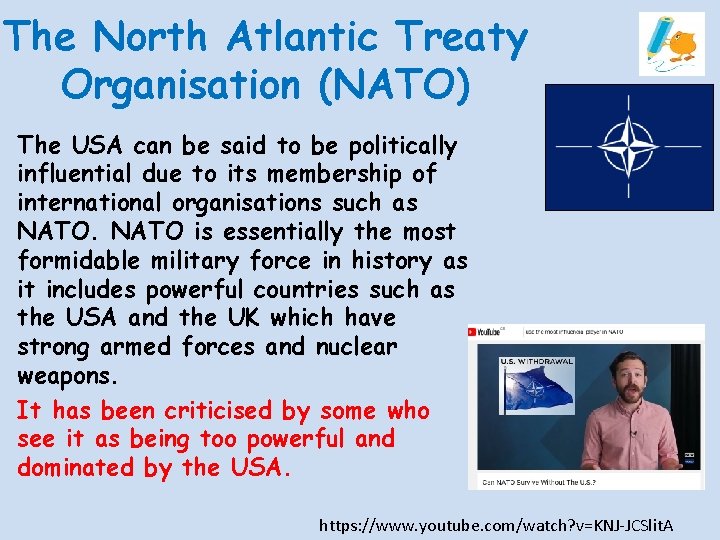 The North Atlantic Treaty Organisation (NATO) The USA can be said to be politically