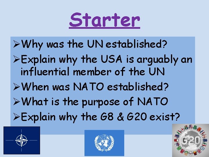 Starter ØWhy was the UN established? ØExplain why the USA is arguably an influential