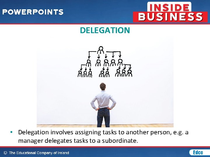 DELEGATION • Delegation involves assigning tasks to another person, e. g. a manager delegates