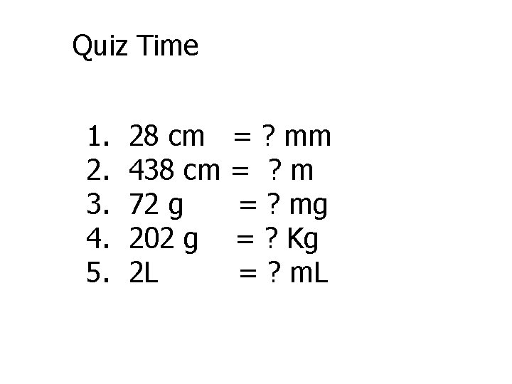 Quiz Time 1. 2. 3. 4. 5. 28 cm 438 cm 72 g 202
