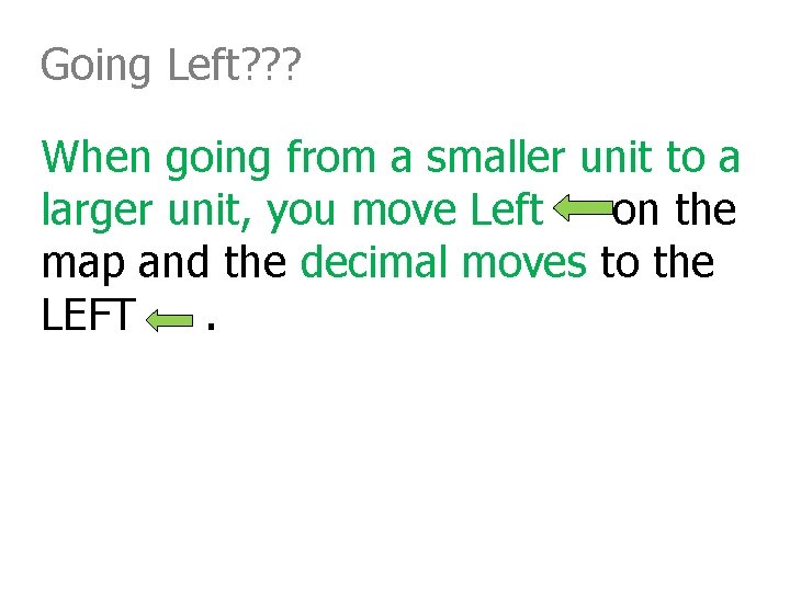 Going Left? ? ? When going from a smaller unit to a larger unit,