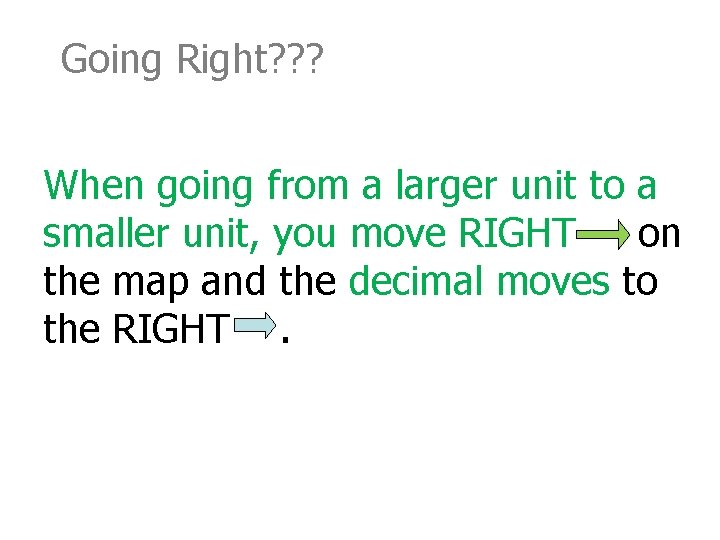 Going Right? ? ? When going from a larger unit to a smaller unit,