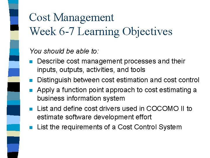 Cost Management Week 6 -7 Learning Objectives You should be able to: n Describe