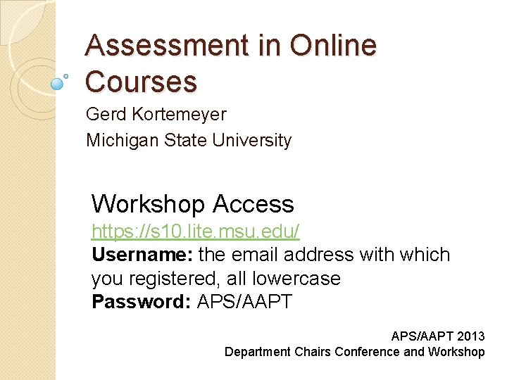 Assessment in Online Courses Gerd Kortemeyer Michigan State University Workshop Access https: //s 10.