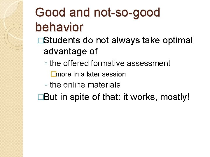 Good and not-so-good behavior �Students do not always take optimal advantage of ◦ the