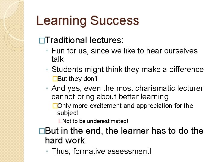 Learning Success �Traditional lectures: ◦ Fun for us, since we like to hear ourselves