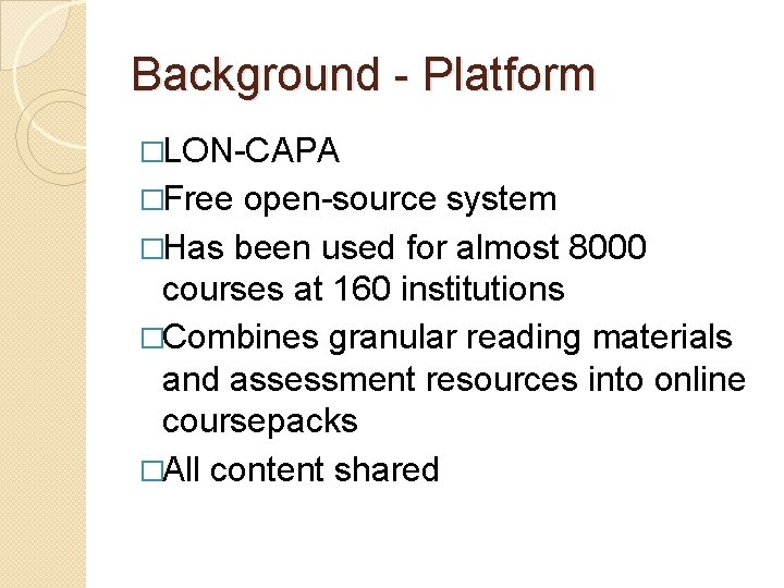 Background - Platform �LON-CAPA �Free open-source system �Has been used for almost 8000 courses