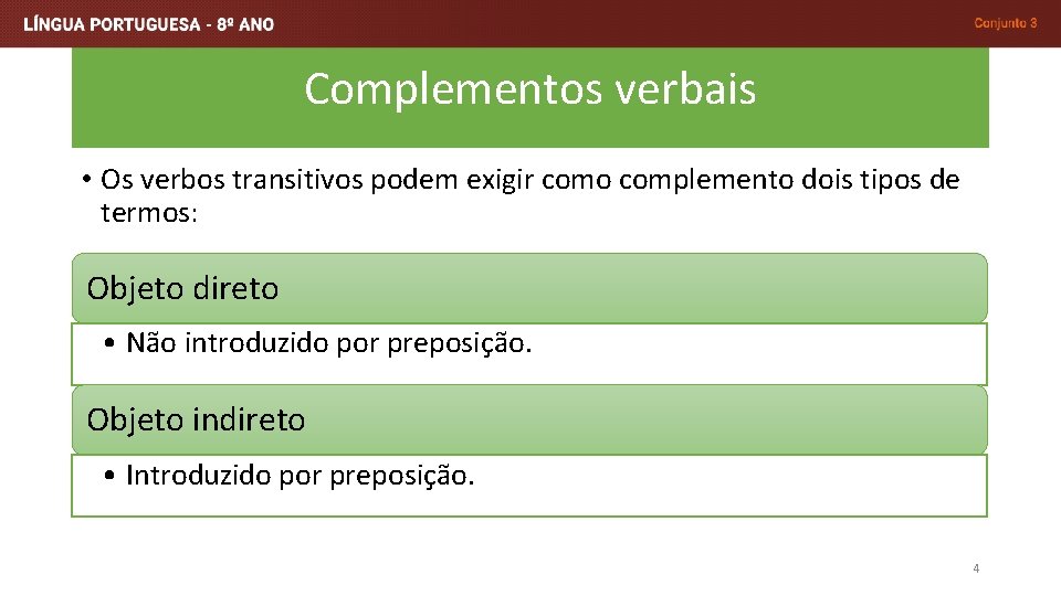 Complementos verbais • Os verbos transitivos podem exigir como complemento dois tipos de termos: