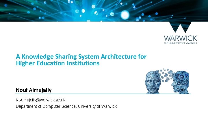 A Knowledge Sharing System Architecture for Higher Education Institutions Nouf Almujally N. Almujally@warwick. ac.