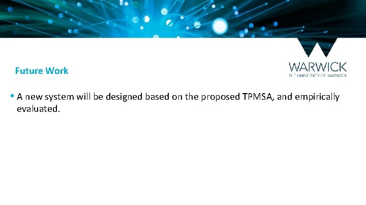 Future Work • A new system will be designed based on the proposed TPMSA,