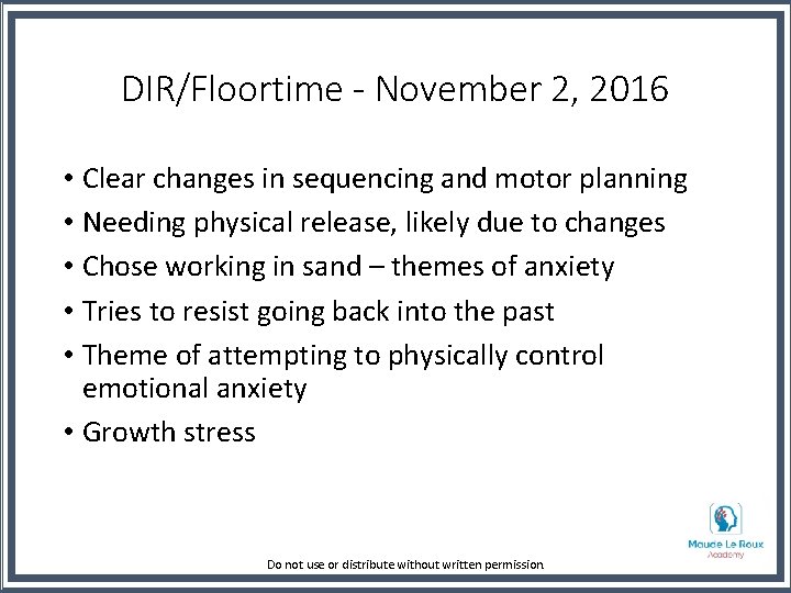 DIR/Floortime - November 2, 2016 • Clear changes in sequencing and motor planning •