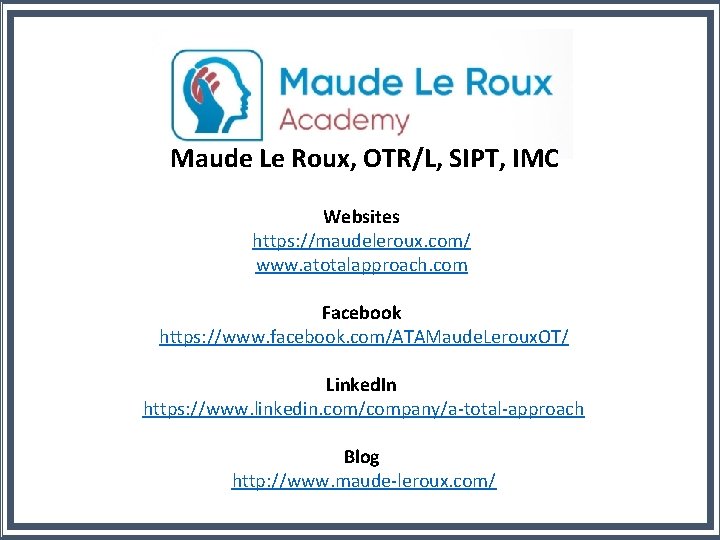 Maude Le Roux, OTR/L, SIPT, IMC Websites https: //maudeleroux. com/ www. atotalapproach. com Facebook