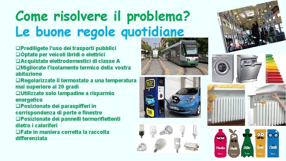 Come risolvere il problema? Le buone regole quotidiane q. Prediligete l’uso dei trasporti pubblici