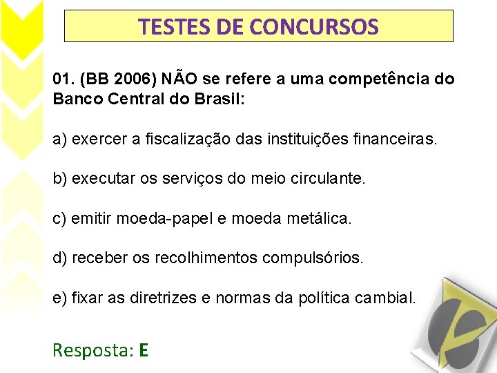 TESTES DE CONCURSOS 01. (BB 2006) NÃO se refere a uma competência do Banco