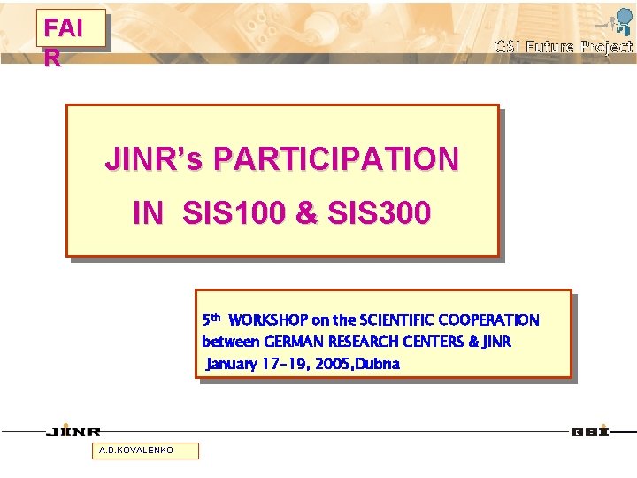 FAI R JINR’s PARTICIPATION IN SIS 100 & SIS 300 5 th WORKSHOP on