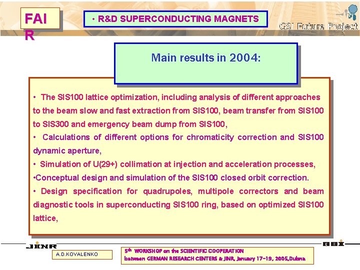 FAI R • R&D SUPERCONDUCTING MAGNETS Main results in 2004: • The SIS 100