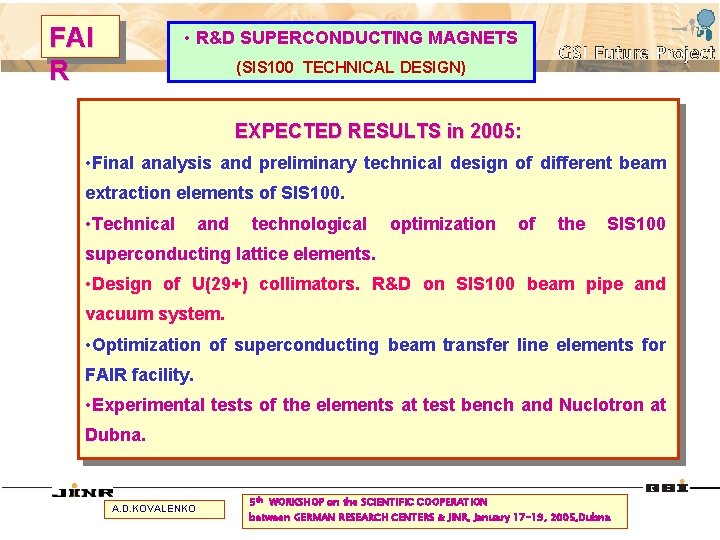 FAI R • R&D SUPERCONDUCTING MAGNETS (SIS 100 TECHNICAL DESIGN) EXPECTED RESULTS in 2005: