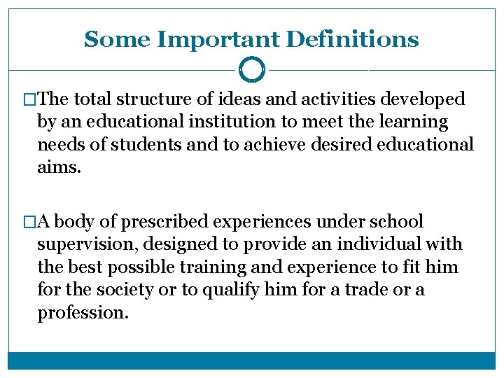 Some Important Definitions �The total structure of ideas and activities developed by an educational Some Important Definitions �The total structure of ideas and activities developed by an educational