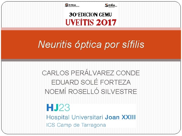 Neuritis óptica por sífilis CARLOS PERÁLVAREZ CONDE EDUARD SOLÉ FORTEZA NOEMÍ ROSELLÓ SILVESTRE 