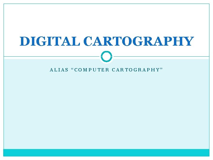 DIGITAL CARTOGRAPHY ALIAS “COMPUTER CARTOGRAPHY” 