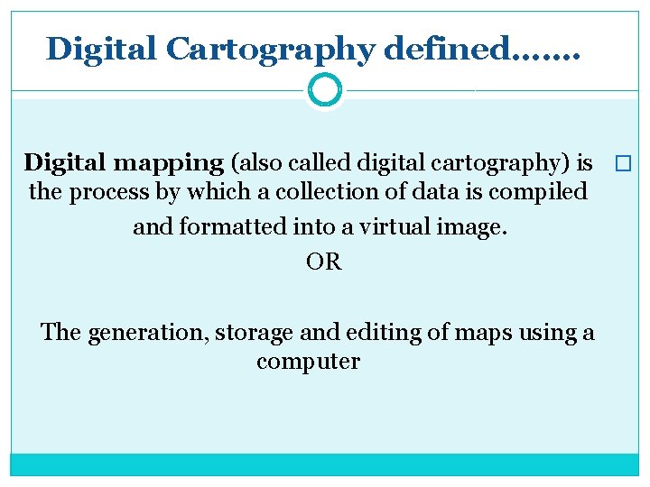Digital Cartography defined……. Digital mapping (also called digital cartography) is � the process by