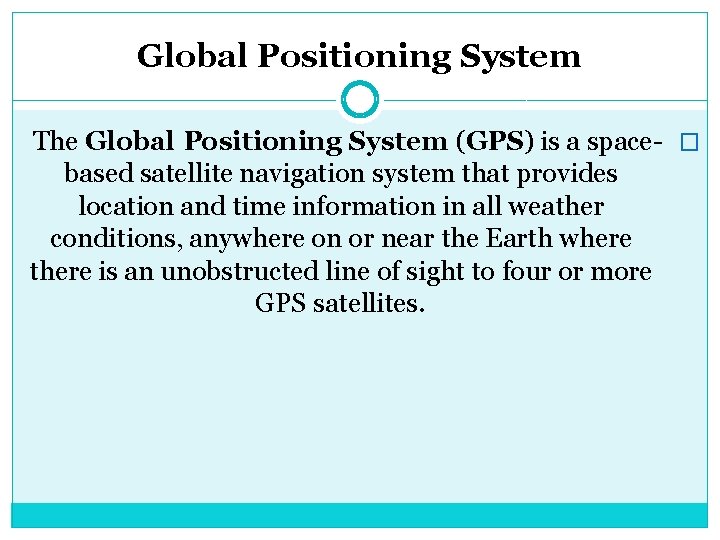 Global Positioning System The Global Positioning System (GPS) is a space- � based satellite