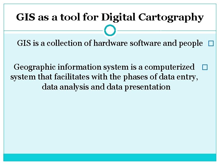 GIS as a tool for Digital Cartography GIS is a collection of hardware software