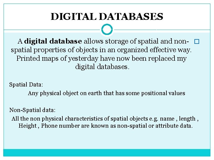 DIGITAL DATABASES A digital database allows storage of spatial and non- � spatial properties