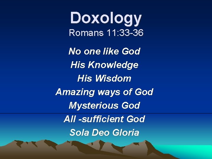 Doxology Romans 11: 33 -36 No one like God His Knowledge His Wisdom Amazing