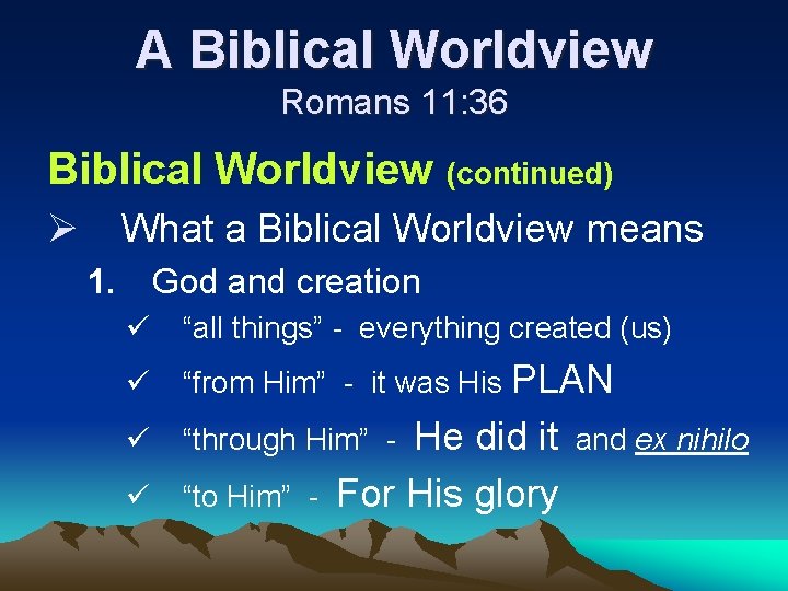 A Biblical Worldview Romans 11: 36 Biblical Worldview (continued) Ø What a Biblical Worldview