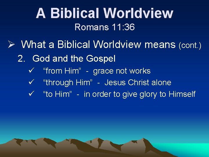 A Biblical Worldview Romans 11: 36 Ø What a Biblical Worldview means (cont. )