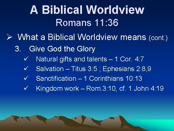 A Biblical Worldview Romans 11: 36 Ø What a Biblical Worldview means (cont. )