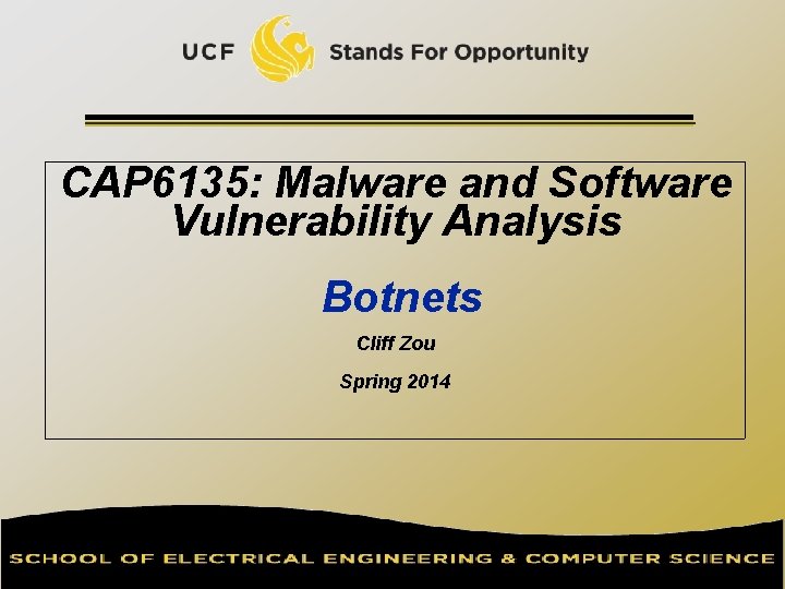 CAP 6135: Malware and Software Vulnerability Analysis Botnets Cliff Zou Spring 2014 