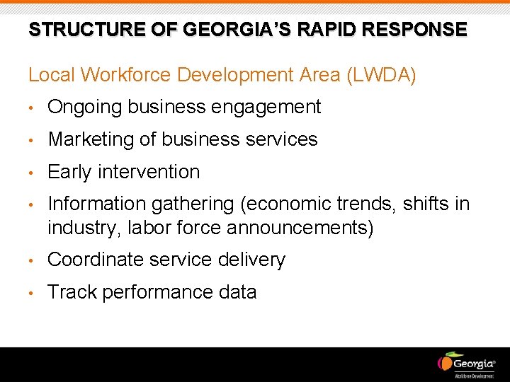 STRUCTURE OF GEORGIA’S RAPID RESPONSE Local Workforce Development Area (LWDA) • Ongoing business engagement