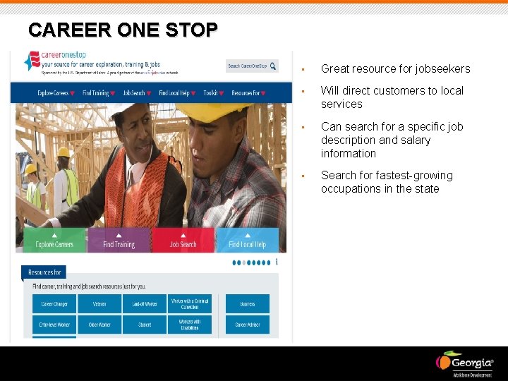 CAREER ONE STOP • Great resource for jobseekers • Will direct customers to local