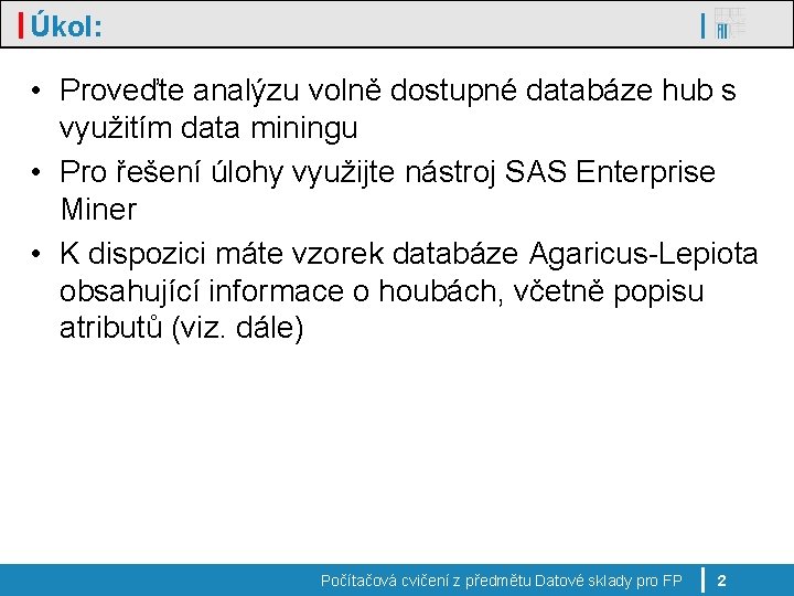 Úkol: • Proveďte analýzu volně dostupné databáze hub s využitím data miningu • Pro