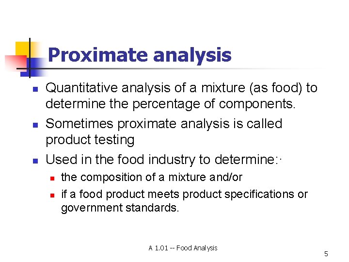 Proximate analysis n n n Quantitative analysis of a mixture (as food) to determine