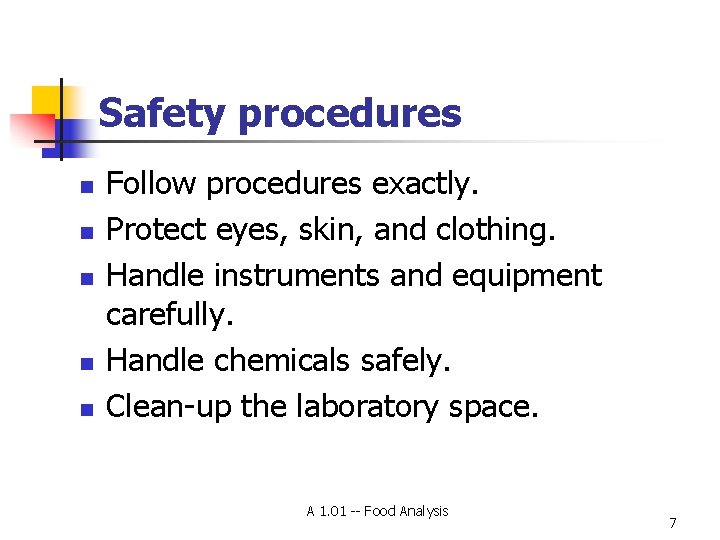 Safety procedures n n n Follow procedures exactly. Protect eyes, skin, and clothing. Handle